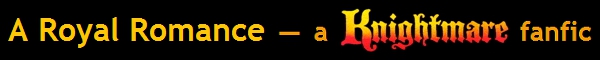 A Royal Romance - a Knightmare fanfic